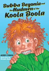 Bubba Begonia and the Mudmen of the Koola Boola