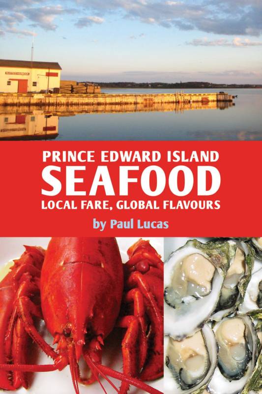 Prince Edward Island Seafood : Local Fare, Global Flavours